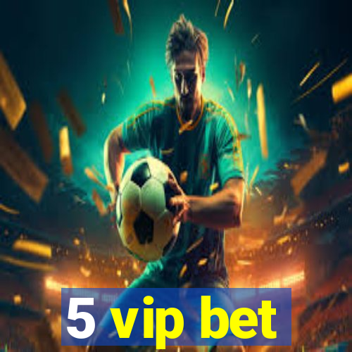 5 vip bet